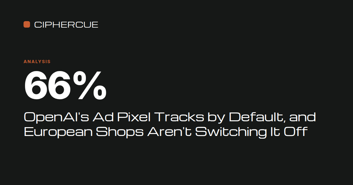 OpenAI's Ad Pixel Tracks by Default, and European Shops Aren't Switching It Off
